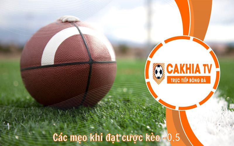 Các mẹo khi đặt cược kèo -0,5